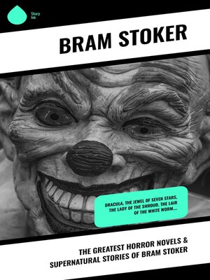 cover image of The Greatest Horror Novels & Supernatural Stories of Bram Stoker